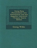Cover: Georg Karg (Parsimonius), Sein Katechismus Und Sein Doppelter Lehrstreit. - Primary Source Edition - Nabu Press