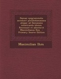 Cover: Damasi Epigrammata; Accedunt Pseudodamasiana Aliaque Ad Damasiana Inlustranda Idonea. Recensuit Et Adnotavit Maximilianus Ihm - Nabu Press