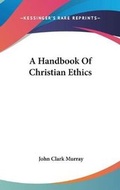 Cover: A Handbook Of Christian Ethics - Kessinger Publishing