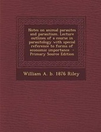 Enlarge image Cover: Notes on Animal Parasites and Parasitism. Lecture Outlines of a Course in Parasitology with Special Reference to Forms of Economic Importance - Primar - Nabu Press