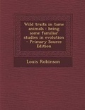 Cover: Wild Traits in Tame Animals - Nabu Press