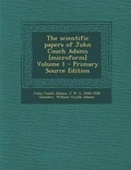 Cover: The Scientific Papers of John Couch Adams [Microform] Volume 1 - Primary Source Edition - Nabu Press