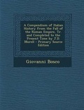 Cover: A Compendium of Italian History from the Fall of the Roman Empire, Tr. and Completed to the Present Time by J.D. Morell - Primary Source Edition - Nabu Press