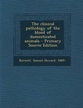Bild: The Clinical Pathology of the Blood of Domesticated Animals - Nabu Press