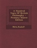 Cover: A Hundred Years of British Philosophy - Primary Source Edition - Nabu Press