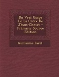 Cover: Du Vrai Usage de La Croix de Jesus-Christ - Primary Source Edition - Nabu Press