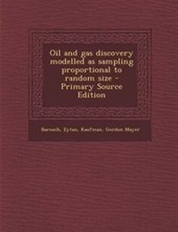 Enlarge image Cover: Oil and Gas Discovery Modelled as Sampling Proportional to Random Size - Primary Source Edition - Nabu Press