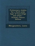 Cover: Preliminary Studies for a First Order Logic of Knowledge and Action - Nabu Press