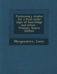 Enlarge image Cover: Preliminary Studies for a First Order Logic of Knowledge and Action - Nabu Press