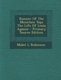 Cover: Runner of the Mountain Tops the Life of Louis Agassiz - Nabu Press