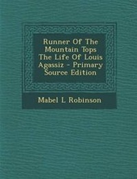 Enlarge image Cover: Runner of the Mountain Tops the Life of Louis Agassiz - Nabu Press