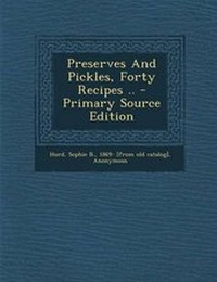 Enlarge image Cover: Preserves and Pickles, Forty Recipes .. - Primary Source Edition - Nabu Press