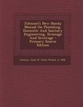 Cover: Johnson's New Handy Manual on Plumbing, Domestic and Sanitary Engineering, Drainage and Sewerage - Nabu Press