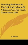 Cover: Touching Incidents In The Life And Labors Of A Pioneer On The Pacific Coast Since 1853 - Kessinger Publishing