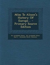 Enlarge image Cover: Atlas to Alison's History of Europe... - Nabu Press