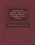 Cover: Taxation of Federal, State and Municipal Bonds... - Primary Source Edition - Nabu Press