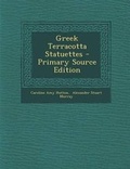 Cover: Greek Terracotta Statuettes - Primary Source Edition - Nabu Press