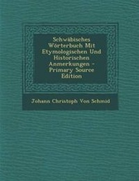 Abbildung von: Schwabisches Worterbuch Mit Etymologischen Und Historischen Anmerkungen - Primary Source Edition - Nabu Press
