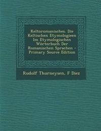 Abbildung von: Keltoromanisches. Die Keltischen Etymologieen Im Etymologischen Worterbuch Der Romanischen Sprachen - Nabu Press