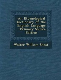 Abbildung von: An Etymological Dictionary of the English Language - Nabu Press