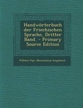 Cover: Handworterbuch Der Friechischen Sprache, Dritter Band. - Primary Source Edition - Nabu Press