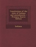 Cover: Constitution of the State of Indiana and Amendments - Nabu Press