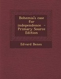 Cover: Bohemia's Case for Independence - Primary Source Edition - Nabu Press