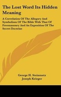 Cover: The Lost Word Its Hidden Meaning - Kessinger Publishing
