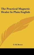 Cover: The Practical Magnetic Healer In Plain English - Kessinger Publishing