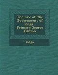 Cover: The Law of the Government of Tonga - Primary Source Edition - Nabu Press