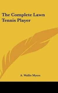 Abbildung von: The Complete Lawn Tennis Player - Kessinger Publishing