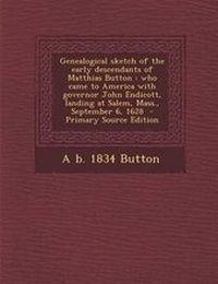 Enlarge image Cover: Genealogical Sketch of the Early Descendants of Matthias Button - Nabu Press