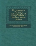 Cover: Mt. Lebanon to Vermont; Autobiography of George Haddad - Primary Source Edition - Nabu Press