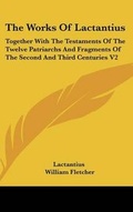 Cover: The Works Of Lactantius - Kessinger Publishing