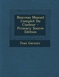 Cover: Nouveau Manuel Complet Du Ciseleur - Primary Source Edition - Nabu Press