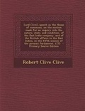 Cover: Lord Clive's Speech in the House of Commons, on the Motion Made for an Inquiry Into the Nature, State, and Condition, of the East India Company, and of the British Affairs in the East Indies, in the Fifth Session of the Present Parliament. 1772 - Nabu Press