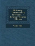 Cover: Millinery, Theoretical & Practical... - Nabu Press
