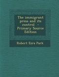 Bild: The Immigrant Press and Its Control - Nabu Press