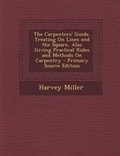 Cover: The Carpenters' Guide, Treating on Lines and the Square, Also Giving Practical Rules and Methods on Carpentry - Nabu Press