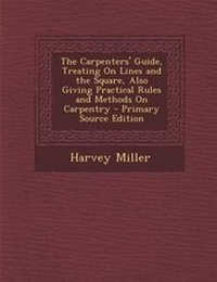 Enlarge image Cover: The Carpenters' Guide, Treating on Lines and the Square, Also Giving Practical Rules and Methods on Carpentry - Nabu Press
