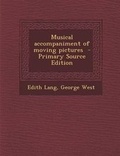 Cover: Musical Accompaniment of Moving Pictures - Primary Source Edition - Nabu Press