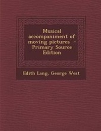 Enlarge image Cover: Musical Accompaniment of Moving Pictures - Primary Source Edition - Nabu Press