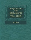 Cover: Die Sprichworter Und Sprichwortlichen Redensarten Der Romer - Primary Source Edition - Nabu Press