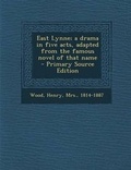 Cover: East Lynne; A Drama in Five Acts, Adapted from the Famous Novel of That Name - Nabu Press