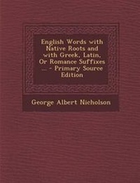 Abbildung von: English Words with Native Roots and with Greek, Latin, or Romance Suffixes ... - Nabu Press