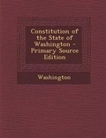 Cover: Constitution of the State of Washington - Primary Source Edition - Nabu Press