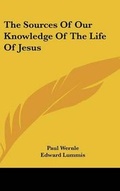 Cover: The Sources Of Our Knowledge Of The Life Of Jesus - Kessinger Publishing