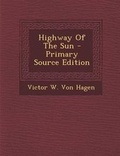 Cover: Highway of the Sun - Primary Source Edition - Nabu Press