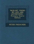 Cover: Vagrant Viking My Life and Adventures - Nabu Press