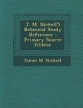 Cover: J. M. Nickell's Botanical Ready Reference - Primary Source Edition - Nabu Press